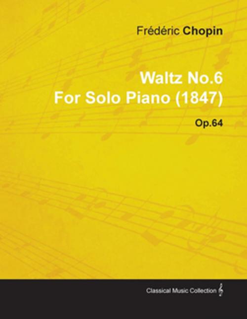 Cover of the book Waltz No.6 by Fr D Ric Chopin for Solo Piano (1847) Op.64 by Fr D. Ric Chopin, Read Books Ltd.
