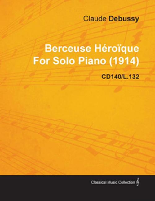 Cover of the book Berceuse H Ro Que by Claude Debussy for Solo Piano (1914) Cd140/L.132 by Claude Debussy, Read Books Ltd.