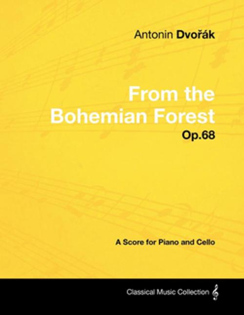 Cover of the book Antonín Dvorák - From the Bohemian Forest - Op.68 - A Score for Piano and Cello by Antonín Dvorák, Read Books Ltd.