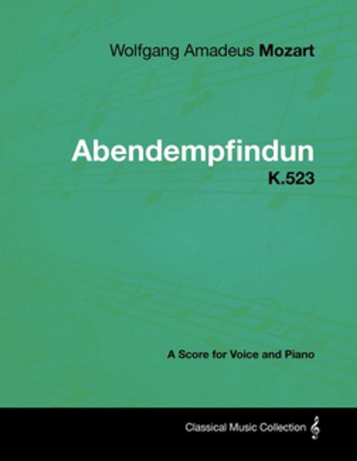 Cover of the book Wolfgang Amadeus Mozart - Abendempfindung - K.523 - A Score for Voice and Piano by Wolfgang Amadeus Mozart, Read Books Ltd.