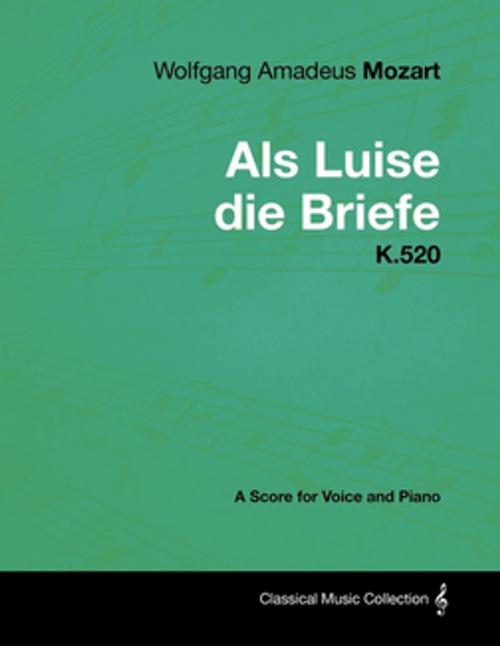 Cover of the book Wolfgang Amadeus Mozart - Als Luise die Briefe - K.520 - A Score for Voice and Piano by Wolfgang Amadeus Mozart, Read Books Ltd.