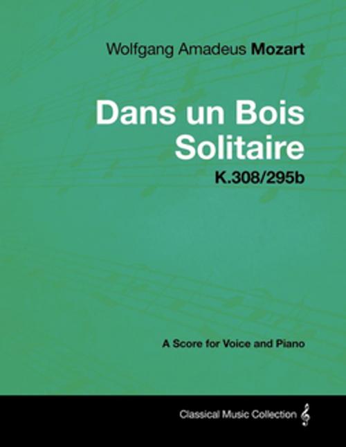 Cover of the book Wolfgang Amadeus Mozart - Dans un Bois Solitaire - K.308/295b - A Score for Voice and Piano by Wolfgang Amadeus Mozart, Read Books Ltd.