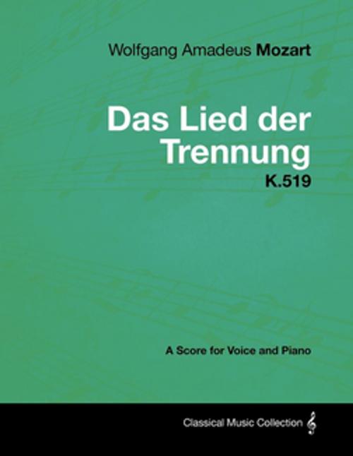 Cover of the book Wolfgang Amadeus Mozart - Das Lied der Trennung - K.519 - A Score for Voice and Piano by Wolfgang Amadeus Mozart, Read Books Ltd.