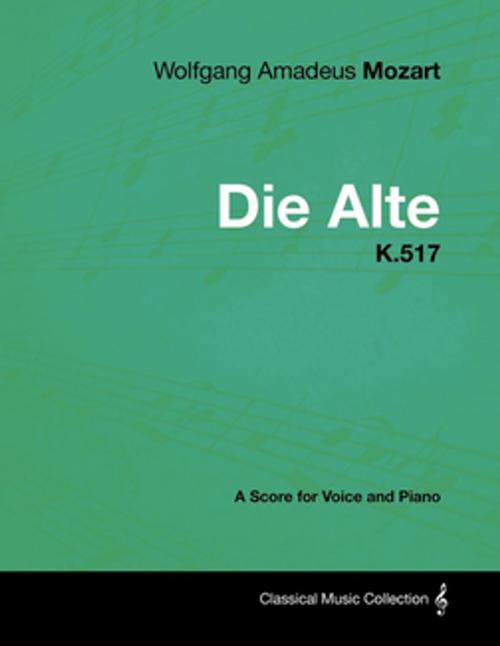 Cover of the book Wolfgang Amadeus Mozart - Die Alte - K.517 - A Score for Voice and Piano by Wolfgang Amadeus Mozart, Read Books Ltd.