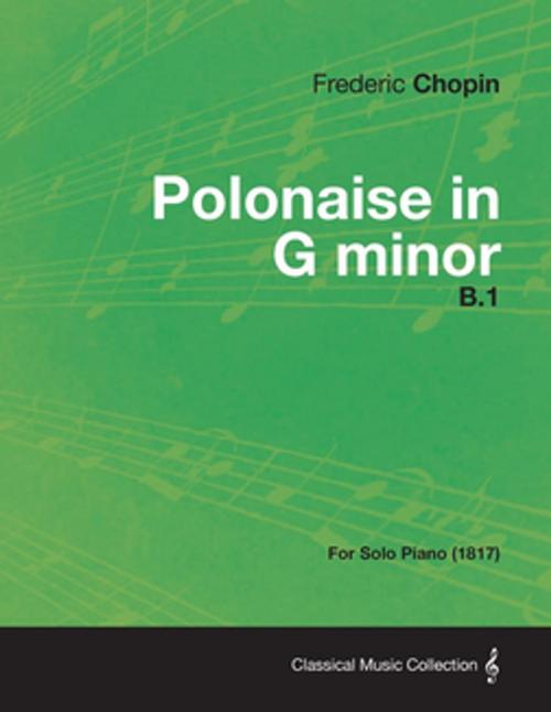 Cover of the book Polonaise in G minor B.1 - For Solo Piano (1817) by Frédéric Chopin, Read Books Ltd.