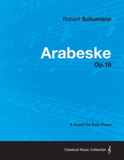 Cover of the book Arabeske - A Score for Solo Piano Op.18 by Robert Schumann, Read Books Ltd.