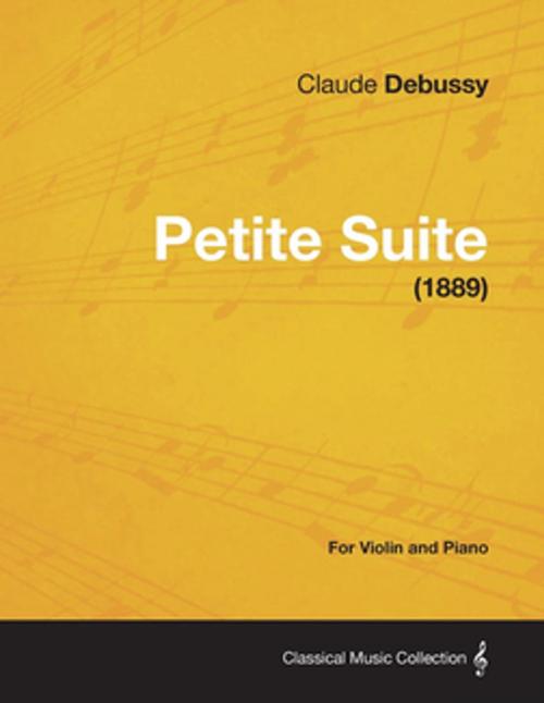Cover of the book Petite Suite - For Violin and Piano (1889) by Claude Debussy, Read Books Ltd.