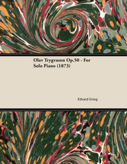 Cover of the book Olav Trygvason Op.50 - For Solo Piano (1873) by Edvard Grieg, Read Books Ltd.