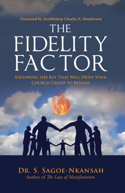 Cover of the book The Fidelity Factor by Dr. S. Sagoe-Nkansah, iUniverse