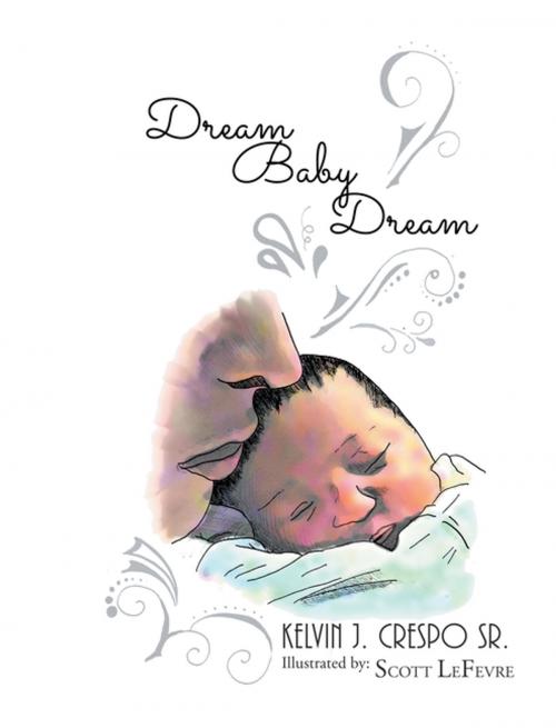 Cover of the book Dream, Baby, Dream by Kelvin J. Crespo Sr., iUniverse