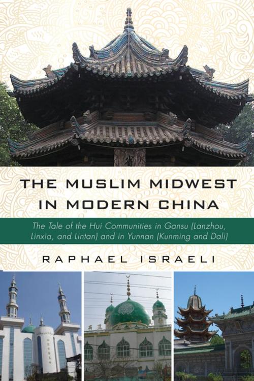 Cover of the book The Muslim Midwest in Modern China by Raphael Israeli, Wipf and Stock Publishers