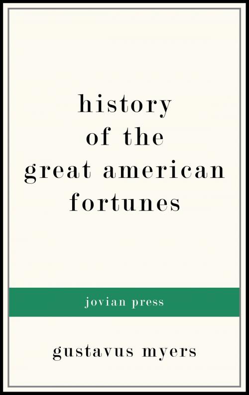 Cover of the book History of the Great American Fortunes by Gustavus Myers, Jovian Press