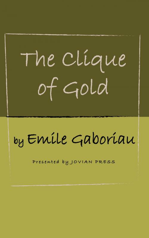 Cover of the book The Clique of Gold by Emile Gaboriau, Jovian Press