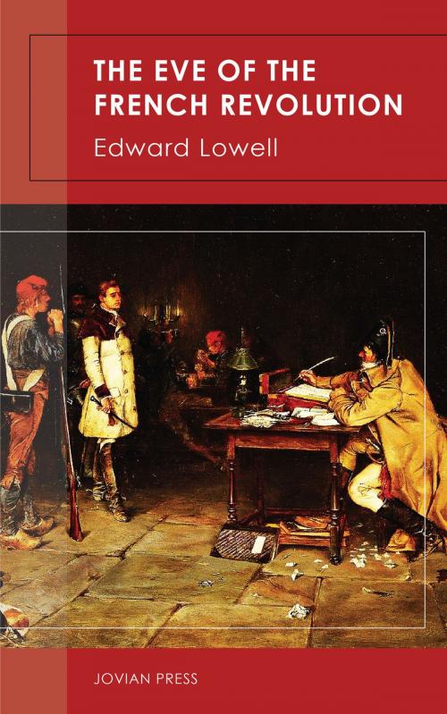 Cover of the book The Eve of the French Revolution by Edward Lowell, Jovian Press