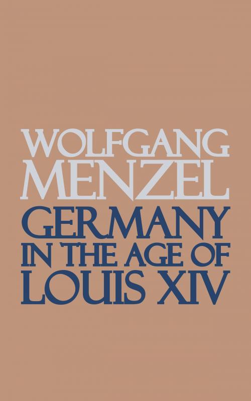 Cover of the book Germany in the Age of Louis the Fourteenth by Wolfgang Menzel, Jovian Press