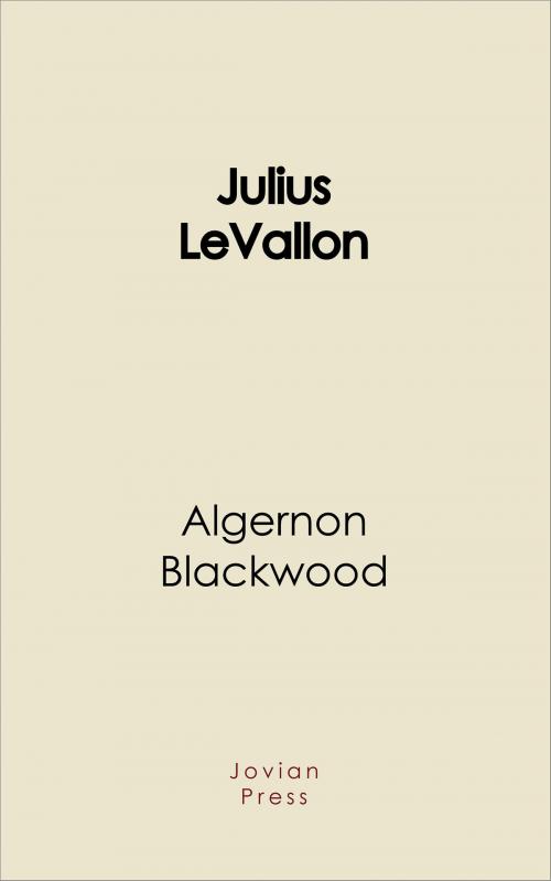 Cover of the book Julius Levallon by Algernon Blackwood, Jovian Press