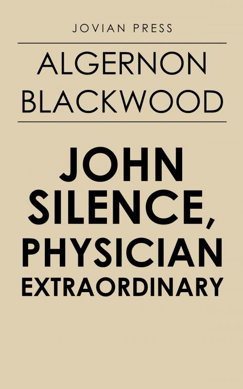 Cover of the book John Silence, Physician Extraordinary by Algernon Blackwood, Jovian Press