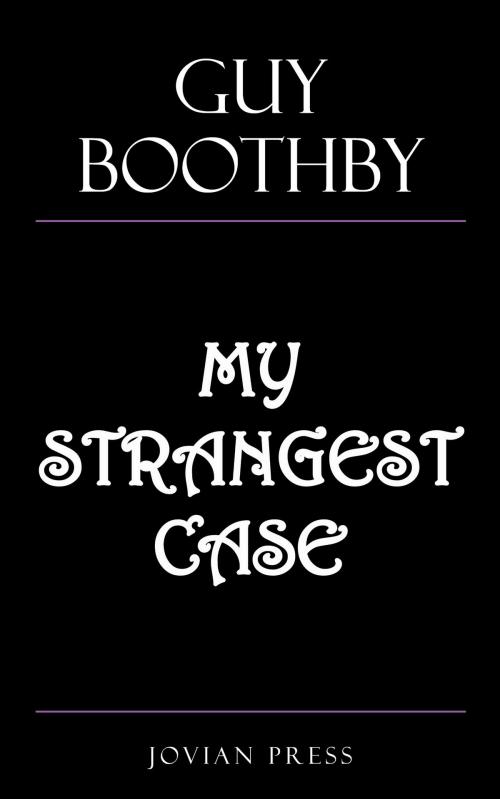 Cover of the book My Strangest Case by Guy Boothby, Jovian Press