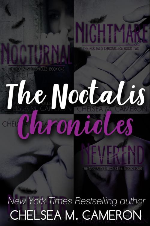 Cover of the book The Noctalis Chronicles Complete Set by Chelsea M. Cameron, Chelsea M. Cameron