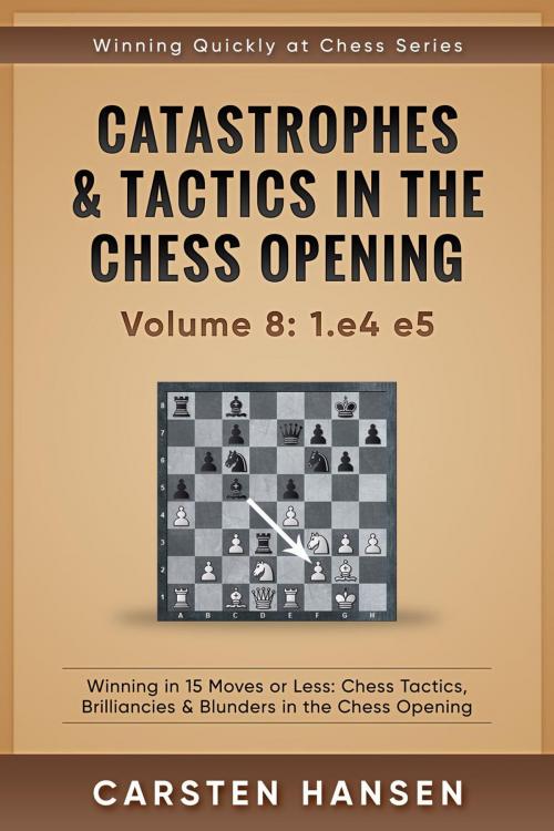 Cover of the book Catastrophes & Tactics in the Chess Opening - vol 8: 1.e4 e5 by Carsten Hansen, Carsten Hansen