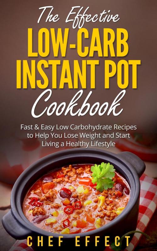 Cover of the book The Effective Low-Carb Instant Pot Cookbook by Chef Effect, Chef Effect