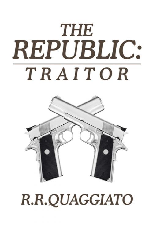 Cover of the book The Republic: Traitor by R.R. Quaggiato, Xlibris AU