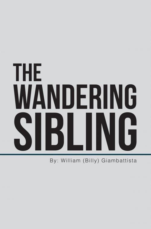 Cover of the book The Wandering Sibling by William Giambattista, Xlibris US