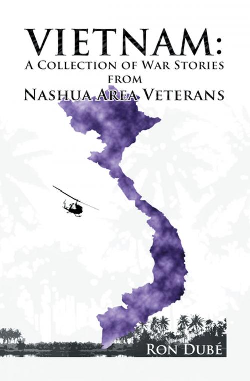 Cover of the book Vietnam: a Collection of War Stories from Nashua Veterans by Ronald Dube, Xlibris US