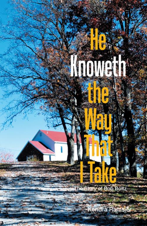 Cover of the book He Knoweth the Way That I Take by Kendra Ramsier, Xlibris US