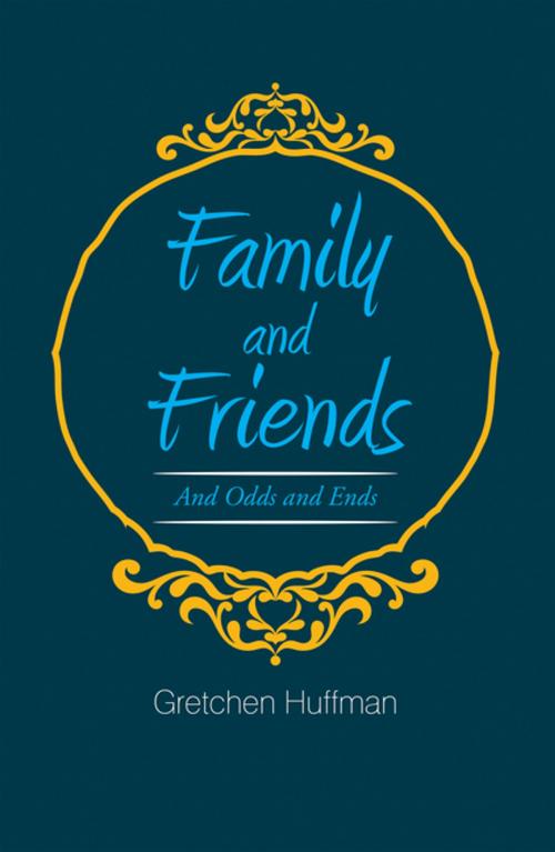 Cover of the book Family and Friends by Gretchen Huffman, Xlibris US