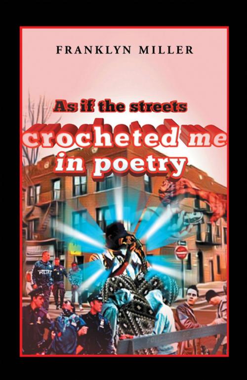 Cover of the book As If the Streets Crocheted Me in Poetry by Franklyn Miller, Xlibris US