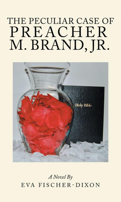 Cover of the book The Peculiar Case of Preacher M. Brand, Jr. by Eva Fischer-Dixon, Xlibris US