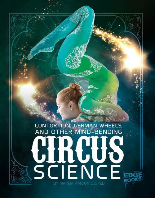Cover of the book Contortion, German Wheels, and Other Mind-Bending Circus Science by Marcia Amidon Lusted, Capstone