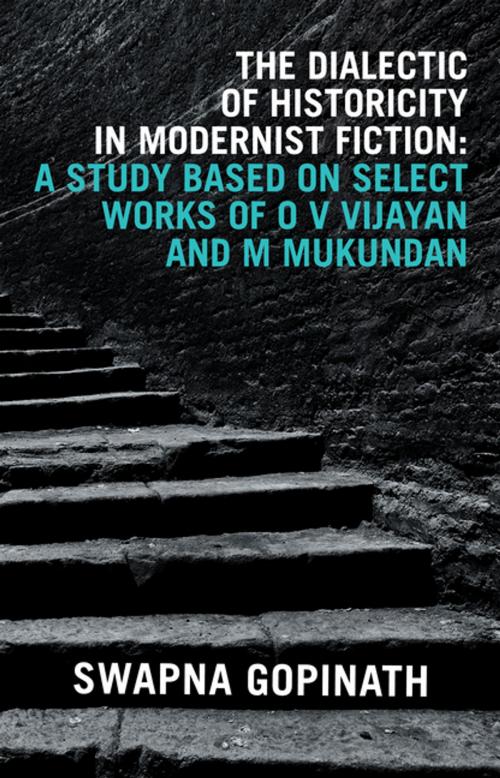 Cover of the book The Dialectic of Historicity in Modernist Fiction: a Study Based on Select Works of O V Vijayan and M Mukundan by Swapna Gopinath, Partridge Publishing India