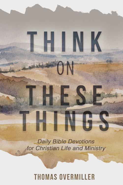 Cover of the book Think On These Things by Thomas Overmiller, BookBaby