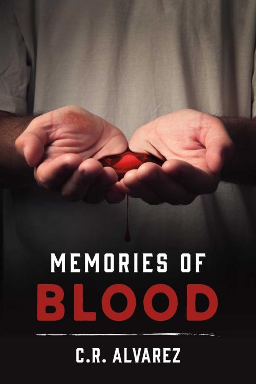 Cover of the book Memories of Blood by C.R. Alvarez, BookBaby