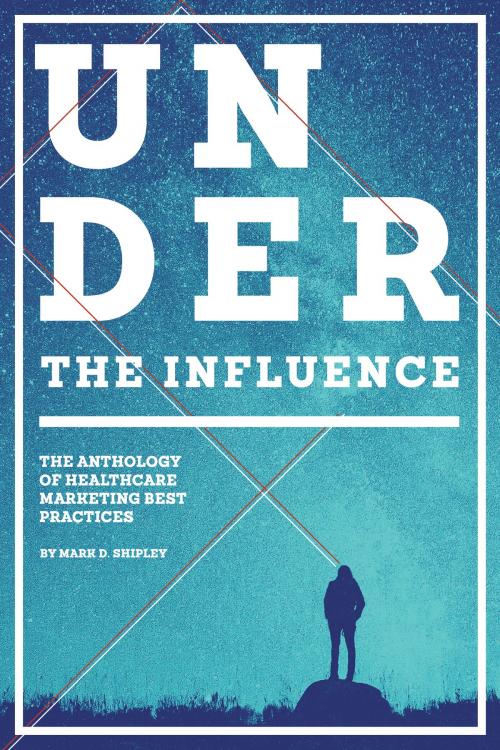 Cover of the book Under the Influence by Mark D. Shipley, BookBaby