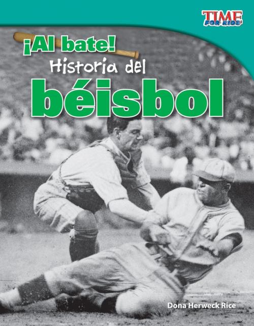 Cover of the book ¡Al bate! Historia del béisbol by Dona Herweck Rice, Teacher Created Materials