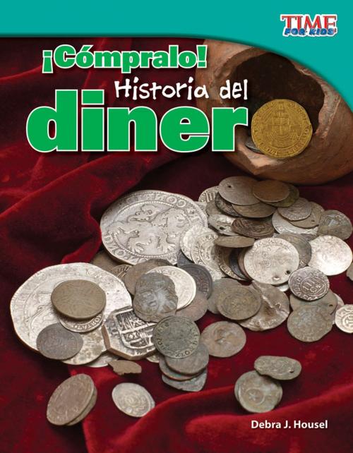 Cover of the book ¡Cómpralo! Historia del dinero by Debra J. Housel, Teacher Created Materials