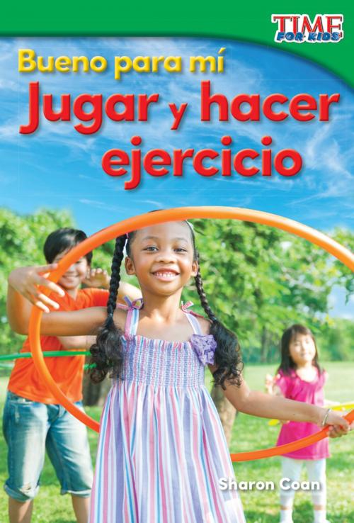Cover of the book Bueno para mí: Jugar y hacer ejercicio by Sharon Coan, Teacher Created Materials