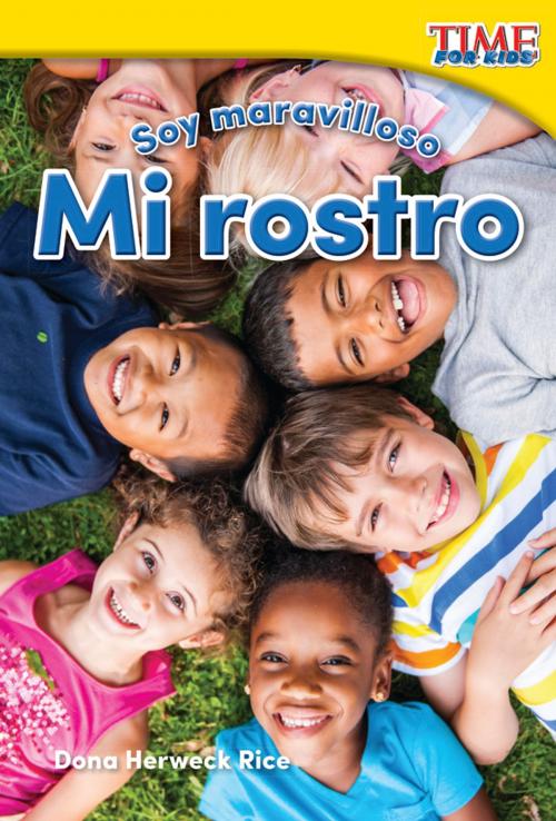Cover of the book Soy maravilloso: Mi rostro by Dona Herweck Rice, Teacher Created Materials