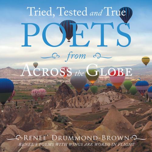 Cover of the book Tried, Tested and True Poets from Across the Globe by Renee' Drummond-Brown, AuthorHouse