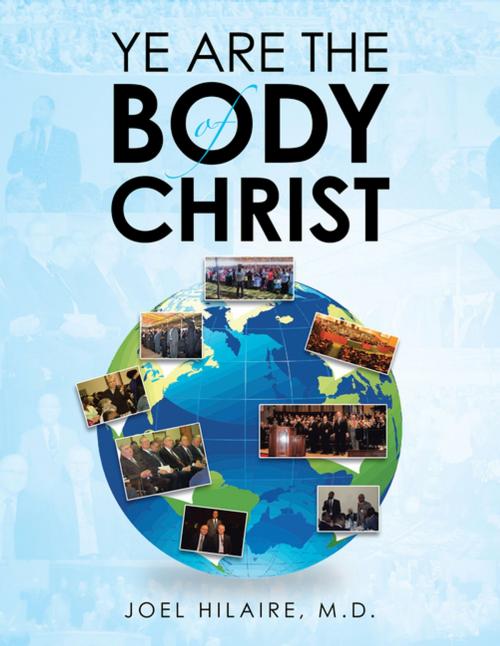 Cover of the book Ye Are the Body of Christ by Joel Hilaire M.D., AuthorHouse