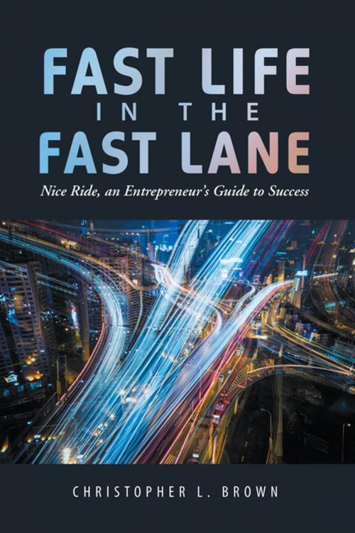 Cover of the book Fast Life in the Fast Lane by Christopher L. Brown, AuthorHouse