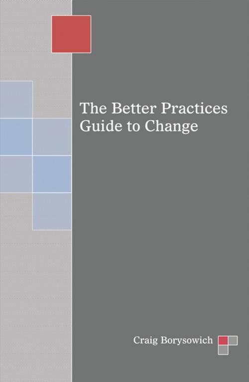 Cover of the book The Better Practices Guide to Change by Craig Borysowich, AuthorHouse