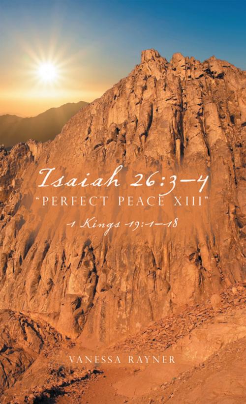 Cover of the book Isaiah 26:3–4 “Perfect Peace Xiii” by Vanessa Rayner, AuthorHouse