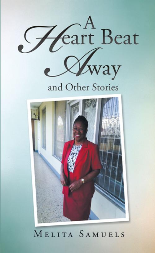 Cover of the book A Heart Beat Away and Other Stories by Melita Samuels, AuthorHouse