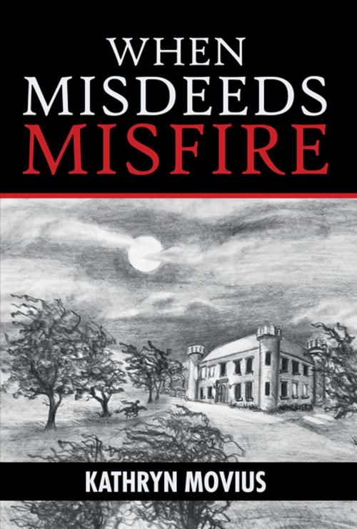 Cover of the book When Misdeeds Misfire by Kathryn Movius, AuthorHouse
