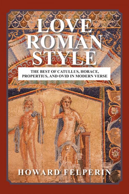 Cover of the book Love Roman Style by Howard Felperin, AuthorHouse UK