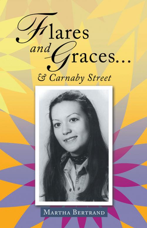 Cover of the book Flares and Graces … & Carnaby Street by Martha Bertrand, AuthorHouse UK